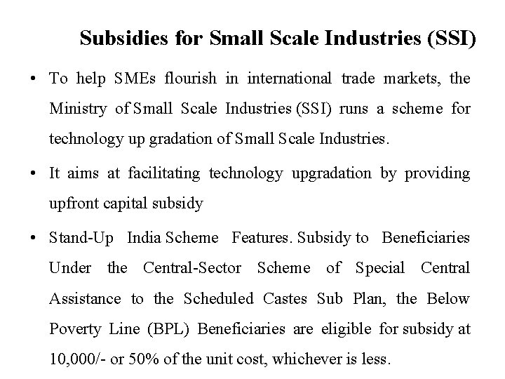 Subsidies for Small Scale Industries (SSI) • To help SMEs flourish in international trade Subsidies for Small Scale Industries (SSI) • To help SMEs flourish in international trade