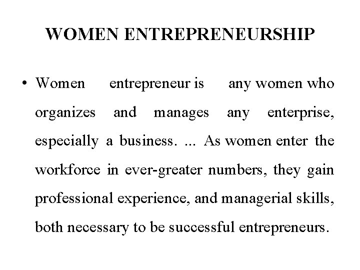 WOMEN ENTREPRENEURSHIP • Women entrepreneur is any women who organizes and manages any enterprise,