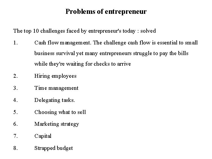 Problems of entrepreneur The top 10 challenges faced by entrepreneur's today : solved 1. Problems of entrepreneur The top 10 challenges faced by entrepreneur's today : solved 1.