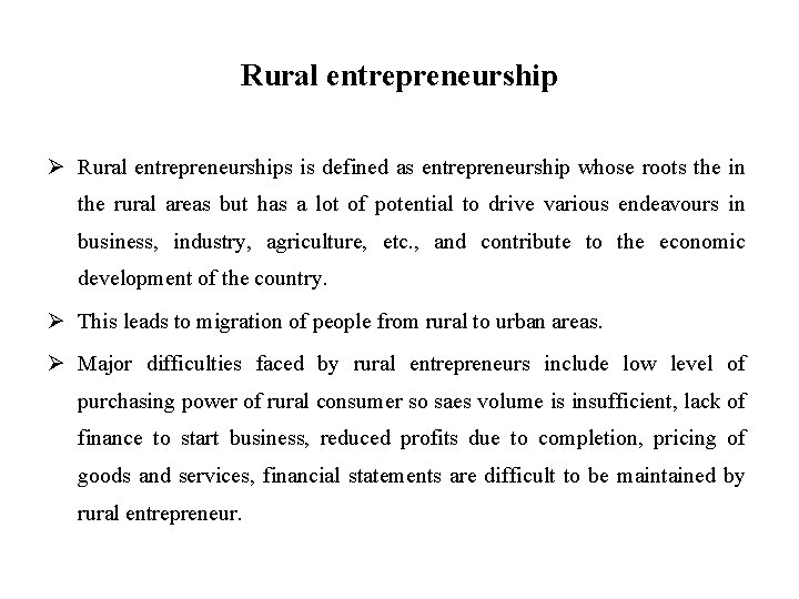 Rural entrepreneurship Ø Rural entrepreneurships is defined as entrepreneurship whose roots the in the