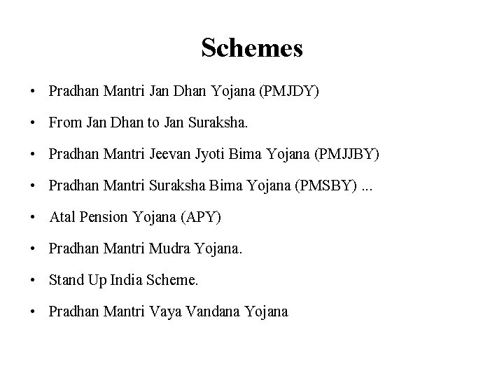 Schemes • Pradhan Mantri Jan Dhan Yojana (PMJDY) • From Jan Dhan to Jan