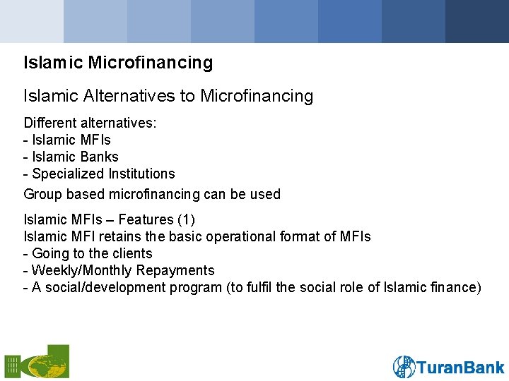 Islamic Microfinancing Islamic Alternatives to Microfinancing Different alternatives: - Islamic MFIs - Islamic Banks