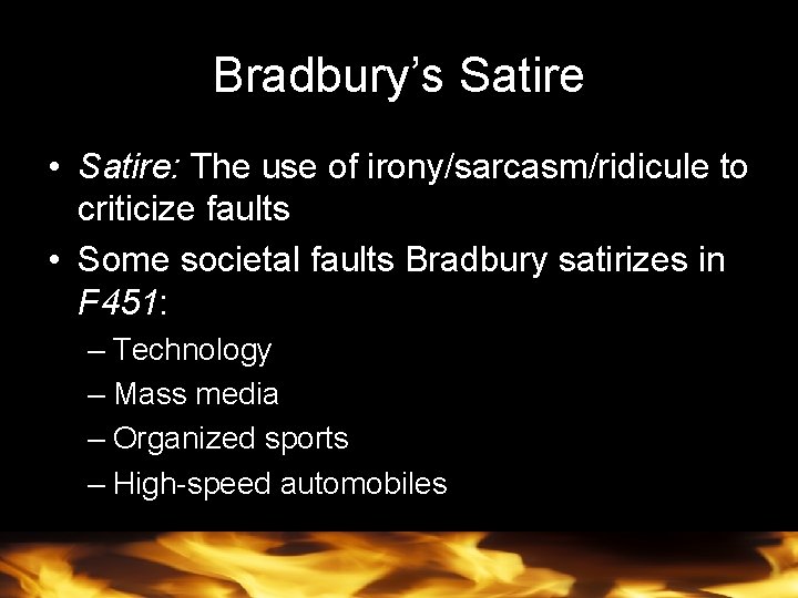 Bradbury’s Satire • Satire: The use of irony/sarcasm/ridicule to criticize faults • Some societal