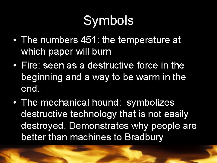 Symbols • The numbers 451: the temperature at which paper will burn • Fire: