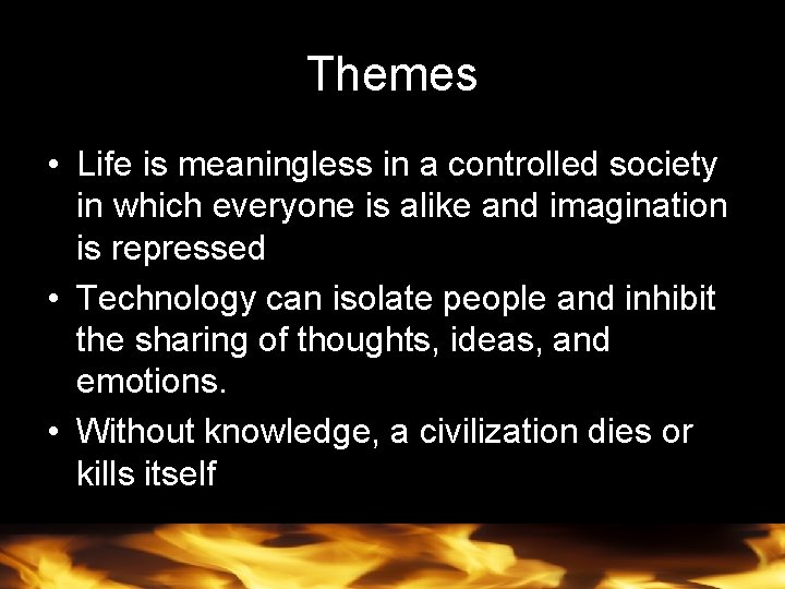 Themes • Life is meaningless in a controlled society in which everyone is alike