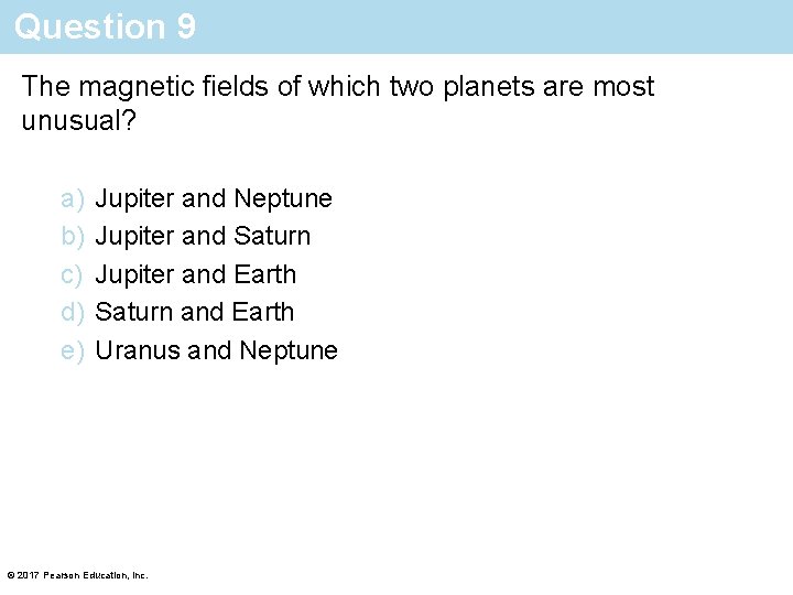 Question 9 The magnetic fields of which two planets are most unusual? a) b)