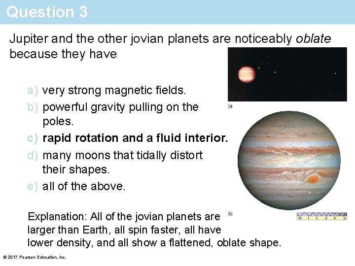 Question 3 Jupiter and the other jovian planets are noticeably oblate because they have