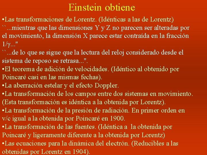 Einstein obtiene • Las transformaciones de Lorentz. (Idénticas a las de Lorentz) ``. . Einstein obtiene • Las transformaciones de Lorentz. (Idénticas a las de Lorentz) ``. .