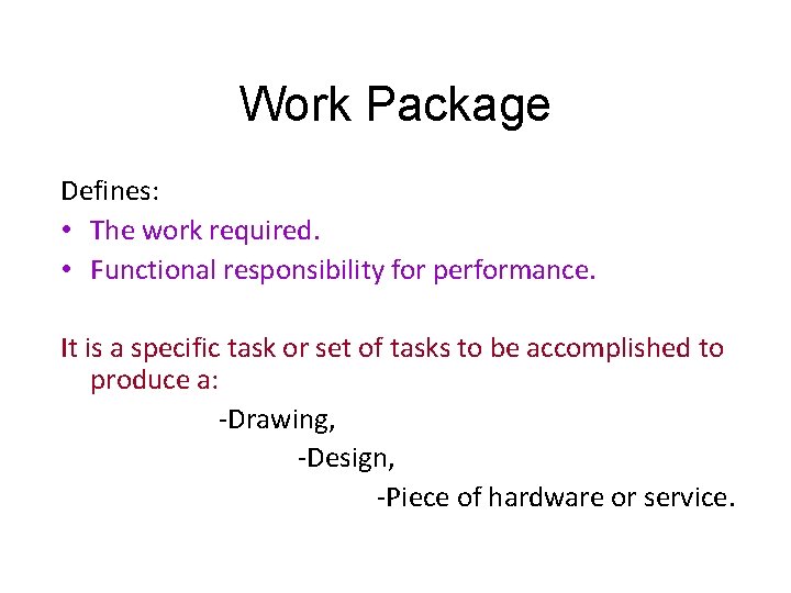 Work Package Defines: • The work required. • Functional responsibility for performance. It is