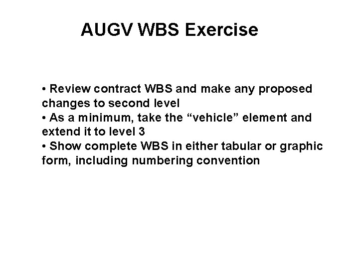 AUGV WBS Exercise • Review contract WBS and make any proposed changes to second