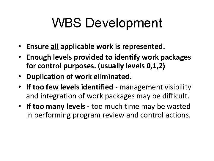WBS Development • Ensure all applicable work is represented. • Enough levels provided to