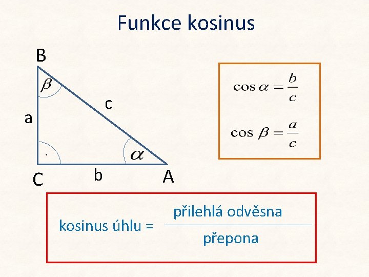 Funkce kosinus B c a C b kosinus úhlu = A přilehlá odvěsna přepona