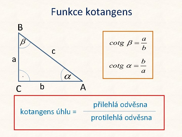 Funkce kotangens B c a C b kotangens úhlu = A přilehlá odvěsna protilehlá