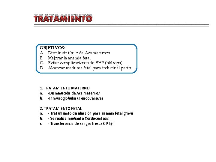 TRATAMIENTO ____________________ OBJETIVOS: A. Disminuir título de Acs maternos B. Mejorar la anemia fetal