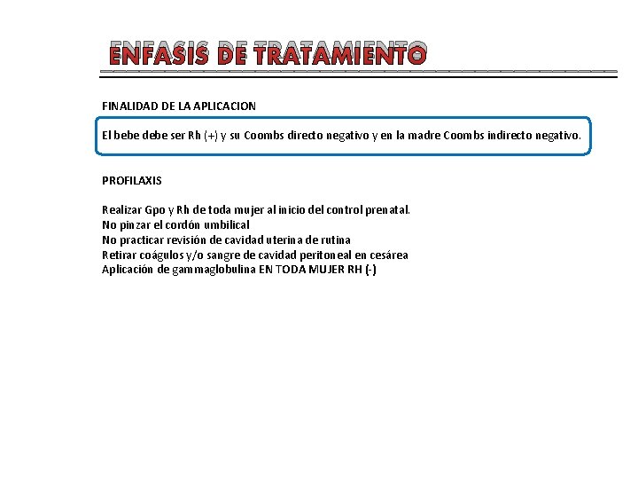 ENFASIS DE TRATAMIENTO ____________________ FINALIDAD DE LA APLICACION El bebe debe ser Rh (+)