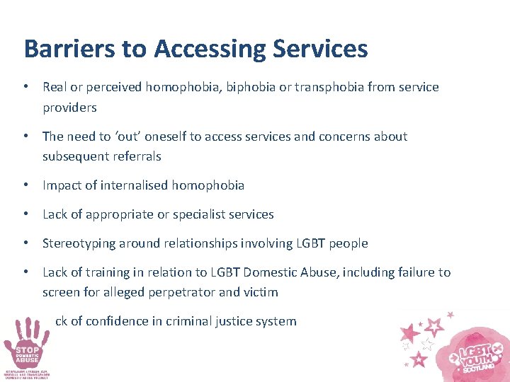 Barriers to Accessing Services • Real or perceived homophobia, biphobia or transphobia from service
