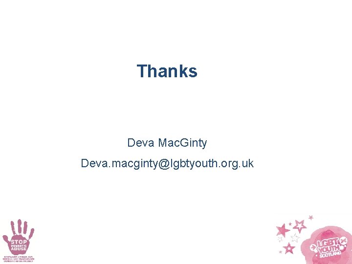 Thanks Deva Mac. Ginty Deva. macginty@lgbtyouth. org. uk 