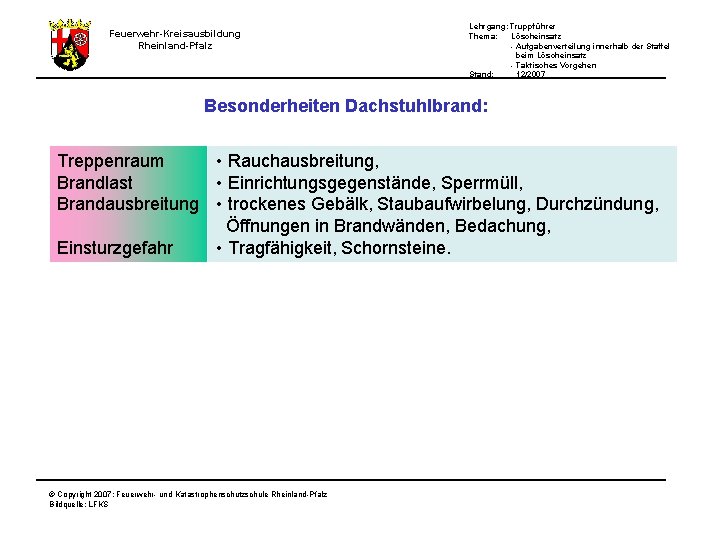 Feuerwehr-Kreisausbildung Rheinland-Pfalz Lehrgang: Truppführer Thema: Löscheinsatz - Aufgabenverteilung innerhalb der Staffel beim Löscheinsatz -