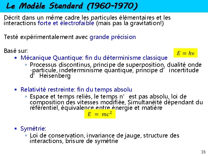 Le Modèle Standard (1960 -1970) Décrit dans un même cadre les particules élémentaires et