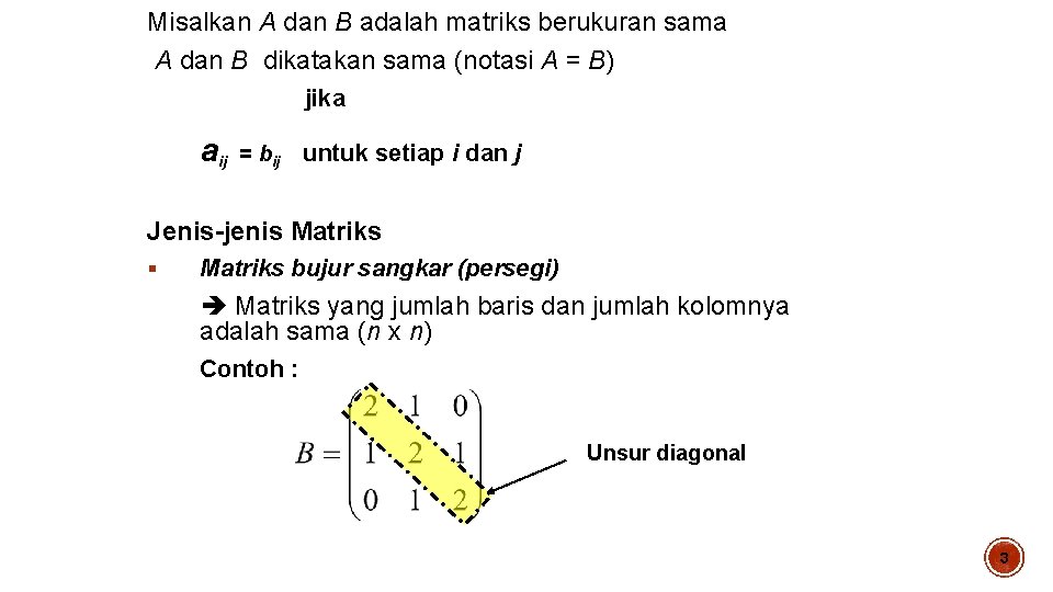 Misalkan A dan B adalah matriks berukuran sama A dan B dikatakan sama (notasi