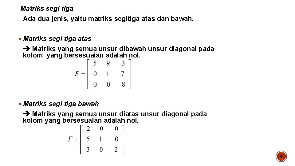 Matriks segi tiga Ada dua jenis, yaitu matriks segitiga atas dan bawah. § Matriks