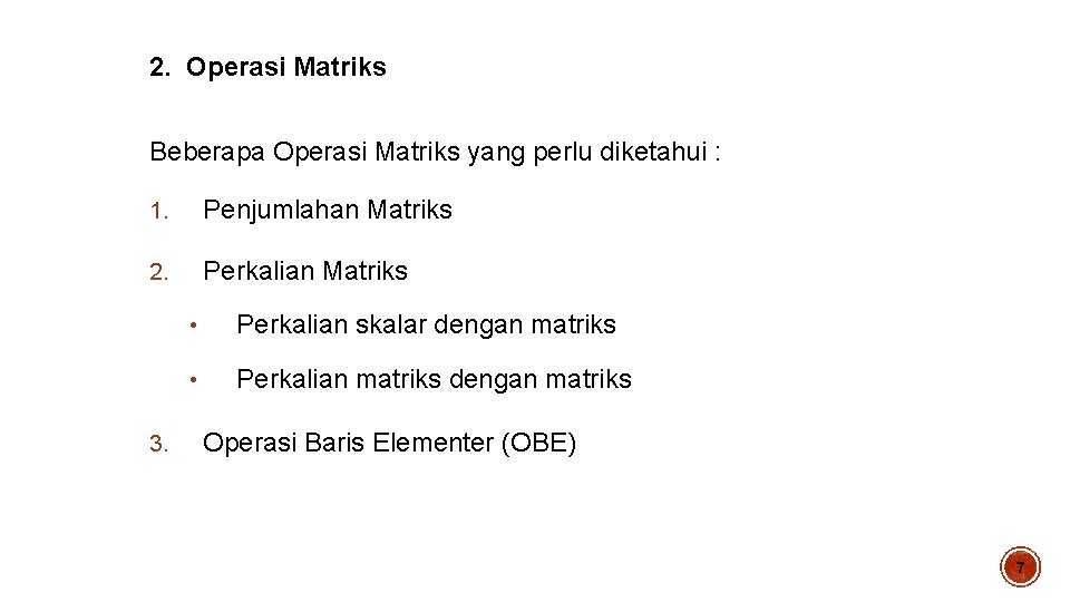 2. Operasi Matriks Beberapa Operasi Matriks yang perlu diketahui : 1. Penjumlahan Matriks 2.