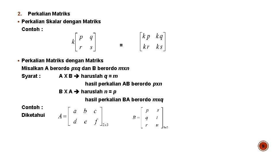 2. Perkalian Matriks § Perkalian Skalar dengan Matriks Contoh : = § Perkalian Matriks