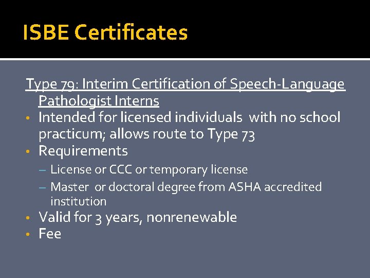 ISBE Certificates Type 79: Interim Certification of Speech-Language Pathologist Interns • Intended for licensed