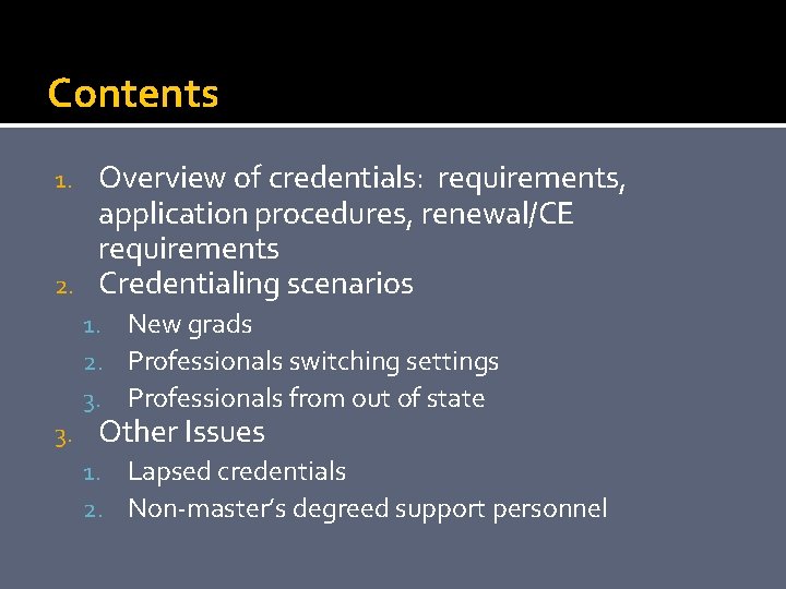 Contents Overview of credentials: requirements, application procedures, renewal/CE requirements 2. Credentialing scenarios 1. New