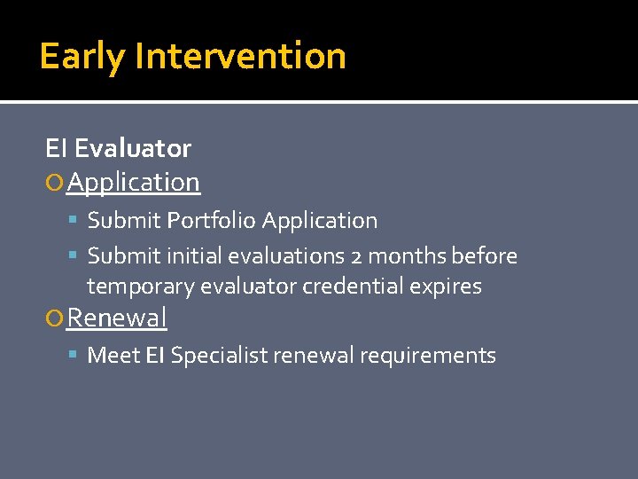 Early Intervention EI Evaluator Application Submit Portfolio Application Submit initial evaluations 2 months before