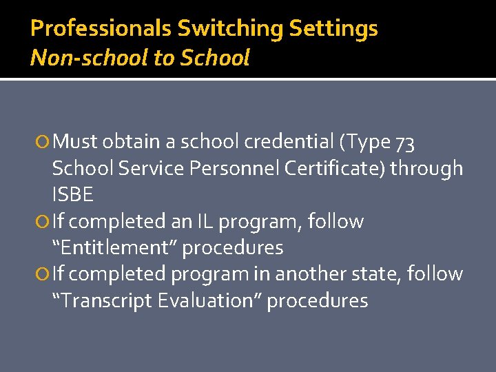 Professionals Switching Settings Non-school to School Must obtain a school credential (Type 73 School