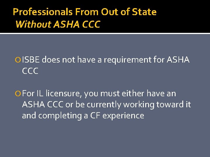 Professionals From Out of State Without ASHA CCC ISBE does not have a requirement
