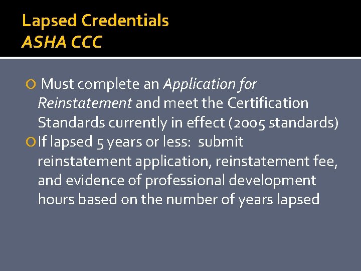 Lapsed Credentials ASHA CCC Must complete an Application for Reinstatement and meet the Certification