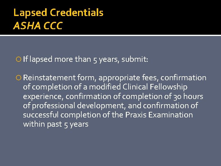 Lapsed Credentials ASHA CCC If lapsed more than 5 years, submit: Reinstatement form, appropriate