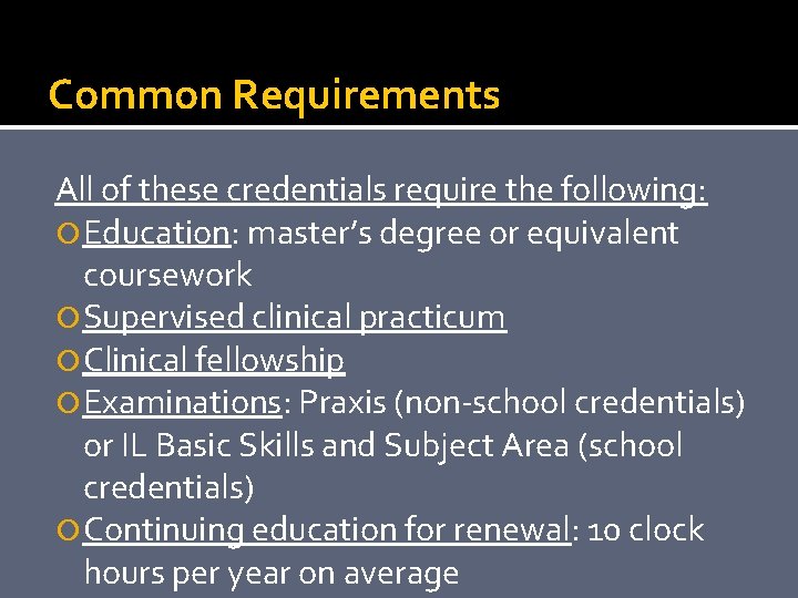 Common Requirements All of these credentials require the following: Education: master’s degree or equivalent