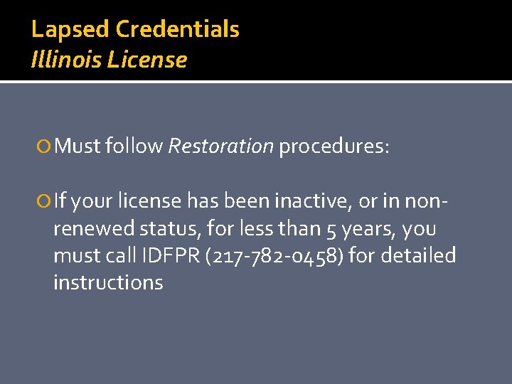 Lapsed Credentials Illinois License Must follow Restoration procedures: If your license has been inactive,