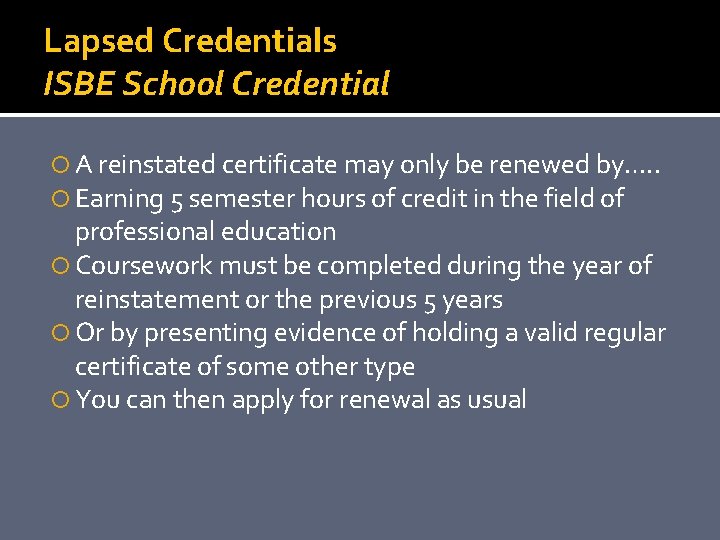 Lapsed Credentials ISBE School Credential A reinstated certificate may only be renewed by…. .