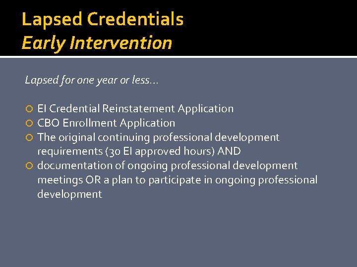 Lapsed Credentials Early Intervention Lapsed for one year or less… EI Credential Reinstatement Application