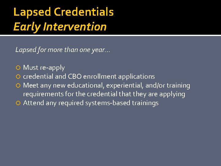 Lapsed Credentials Early Intervention Lapsed for more than one year… Must re-apply credential and