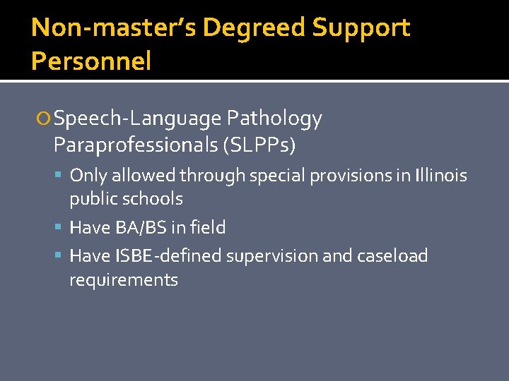 Non-master’s Degreed Support Personnel Speech-Language Pathology Paraprofessionals (SLPPs) Only allowed through special provisions in