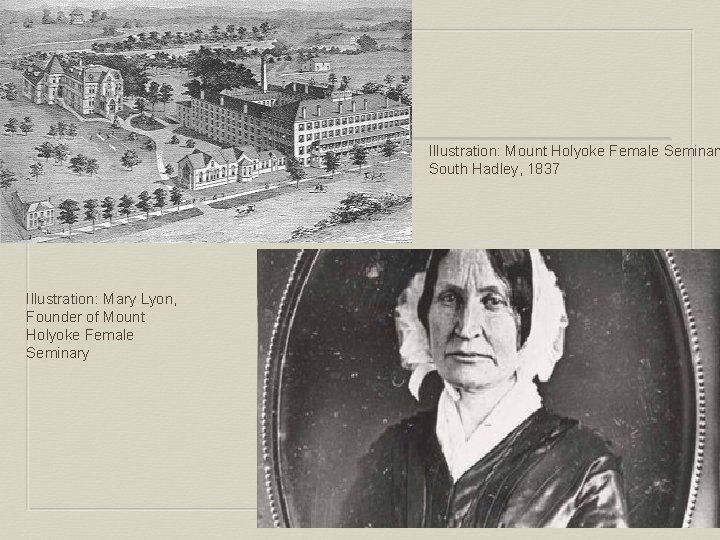 Illustration: Mount Holyoke Female Seminary South Hadley, 1837 Illustration: Mary Lyon, Founder of Mount