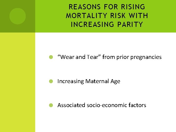 REASONS FOR RISING MORTALITY RISK WITH INCREASING PARITY “Wear and Tear” from prior pregnancies REASONS FOR RISING MORTALITY RISK WITH INCREASING PARITY “Wear and Tear” from prior pregnancies