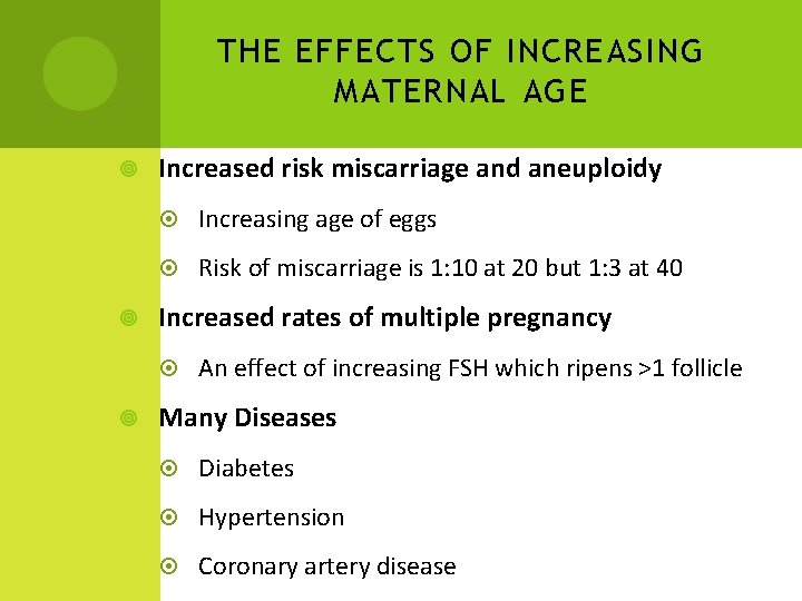 THE EFFECTS OF INCREASING MATERNAL AGE Increased risk miscarriage and aneuploidy Increasing age of THE EFFECTS OF INCREASING MATERNAL AGE Increased risk miscarriage and aneuploidy Increasing age of