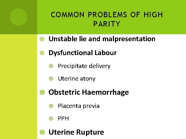 COMMON PROBLEMS OF HIGH PARITY Unstable lie and malpresentation Dysfunctional Labour Precipitate delivery Uterine COMMON PROBLEMS OF HIGH PARITY Unstable lie and malpresentation Dysfunctional Labour Precipitate delivery Uterine