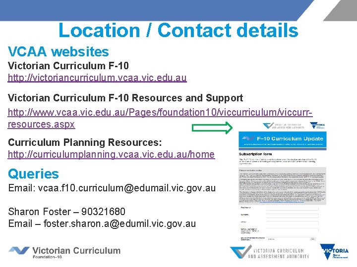 Location / Contact details VCAA websites Victorian Curriculum F-10 http: //victoriancurriculum. vcaa. vic. edu.