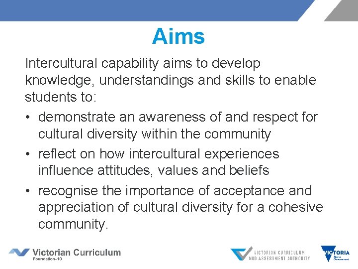 Aims Intercultural capability aims to develop knowledge, understandings and skills to enable students to: