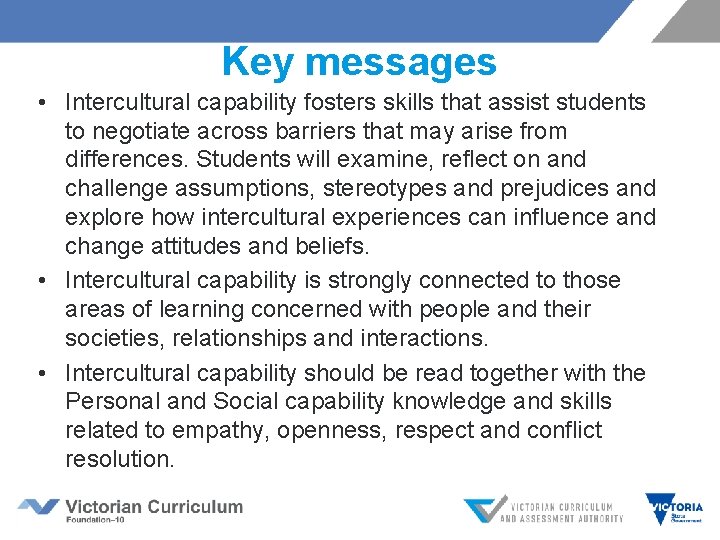 Key messages • Intercultural capability fosters skills that assist students to negotiate across barriers