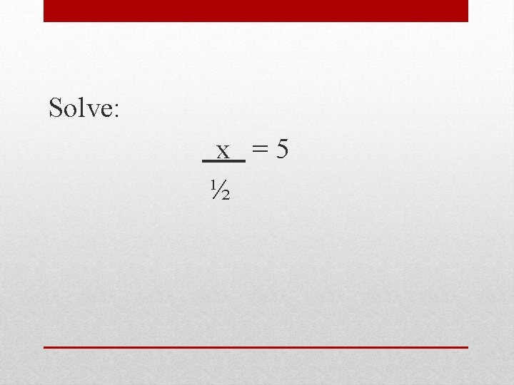 Solve: x =5 ½ 