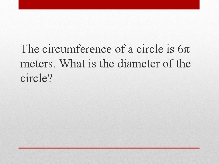 The circumference of a circle is 6π meters. What is the diameter of the