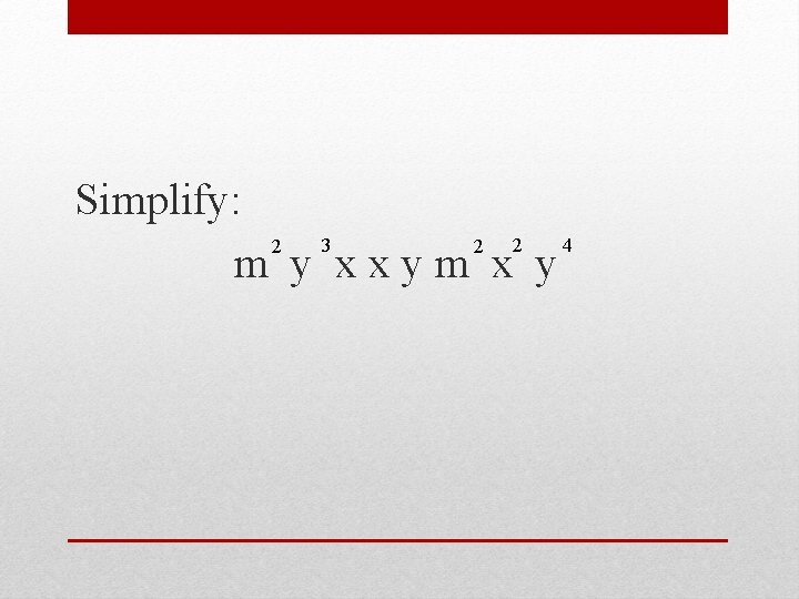 Simplify: 3 4 2 2 2 m y xxym x y 